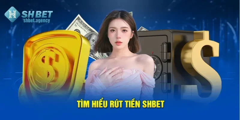 Tìm hiểu rút tiền SHBET