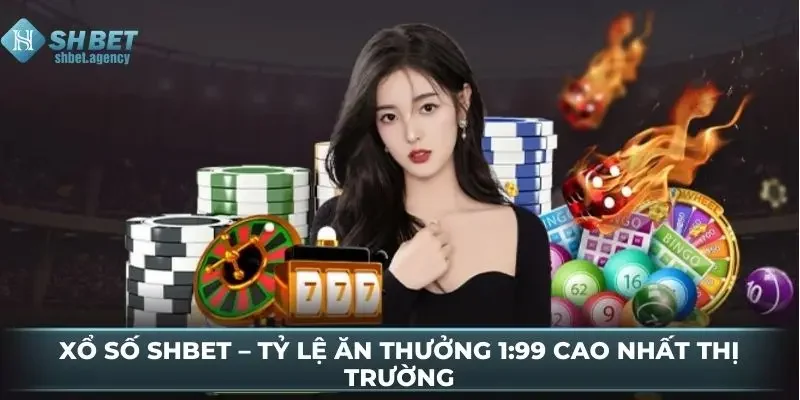 Xổ Số SHBET – Tỷ Lệ Ăn Thưởng 1:99 Cao Nhất Thị Trường